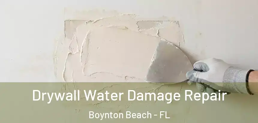  Drywall Water Damage Repair Boynton Beach - FL