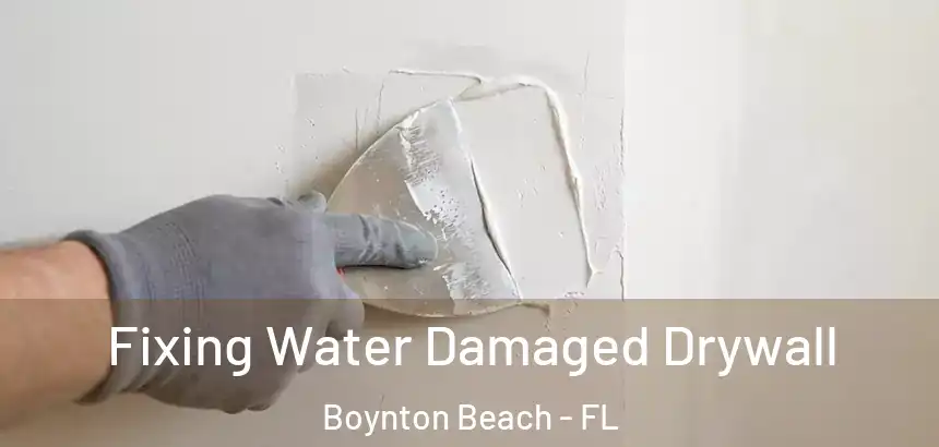  Fixing Water Damaged Drywall Boynton Beach - FL